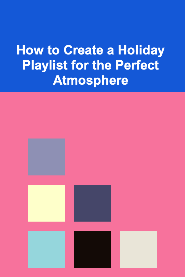 How to Create a Holiday Playlist for the Perfect Atmosphere