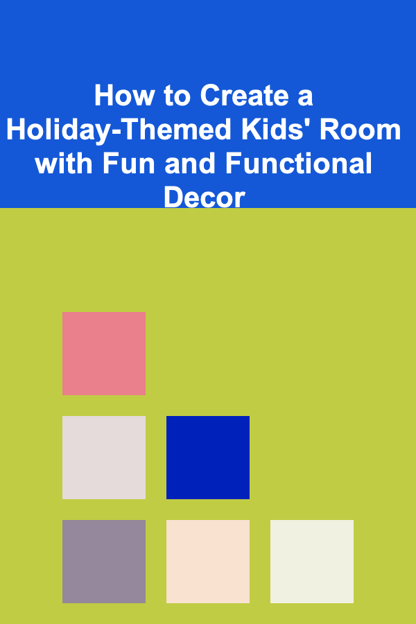 How to Create a Holiday-Themed Kids' Room with Fun and Functional Decor