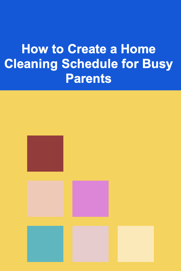 How to Create a Home Cleaning Schedule for Busy Parents