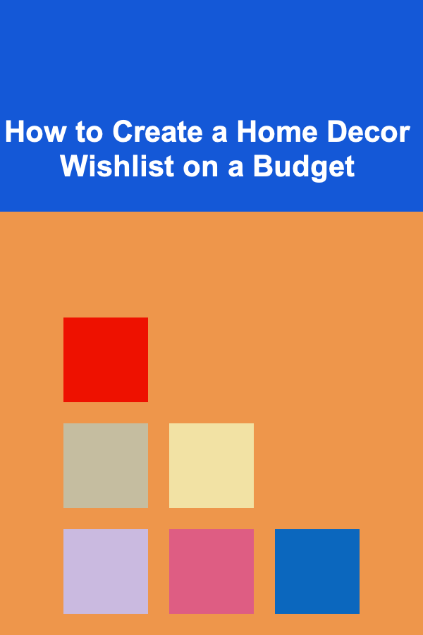 How to Create a Home Decor Wishlist on a Budget