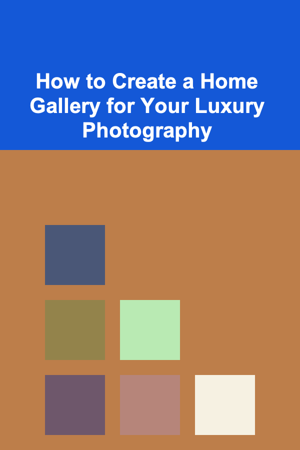 How to Create a Home Gallery for Your Luxury Photography