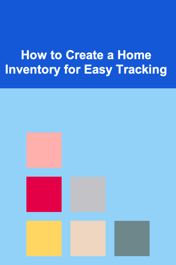 How to Create a Home Inventory for Easy Tracking