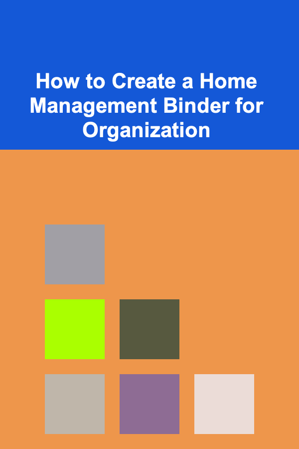 How to Create a Home Management Binder for Organization