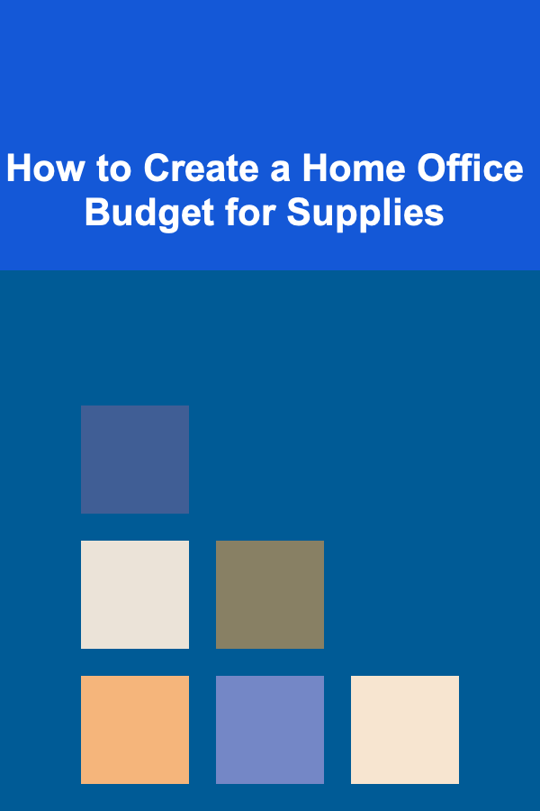 How to Create a Home Office Budget for Supplies