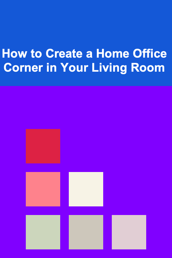 How to Create a Home Office Corner in Your Living Room