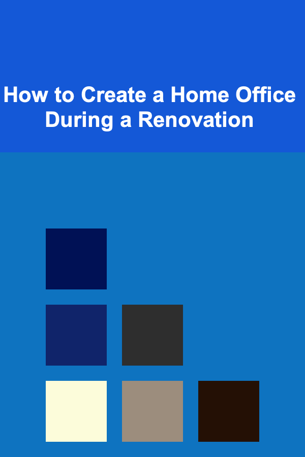 How to Create a Home Office During a Renovation