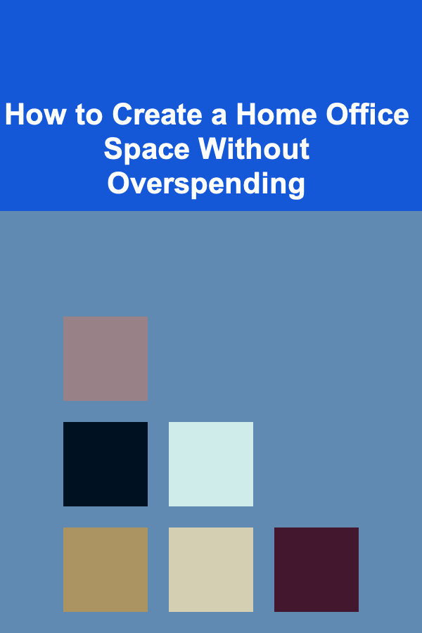 How to Create a Home Office Space Without Overspending