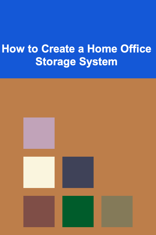 How to Create a Home Office Storage System