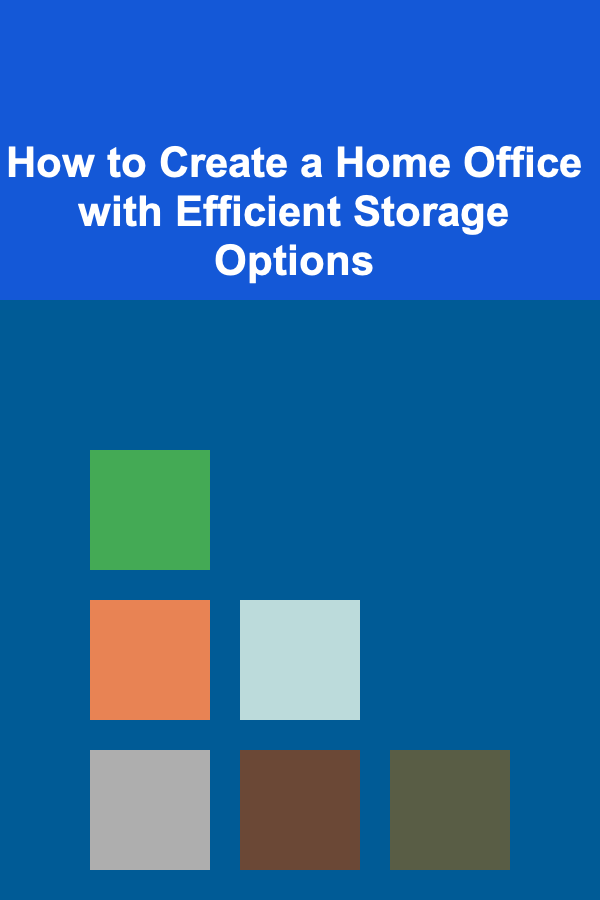 How to Create a Home Office with Efficient Storage Options