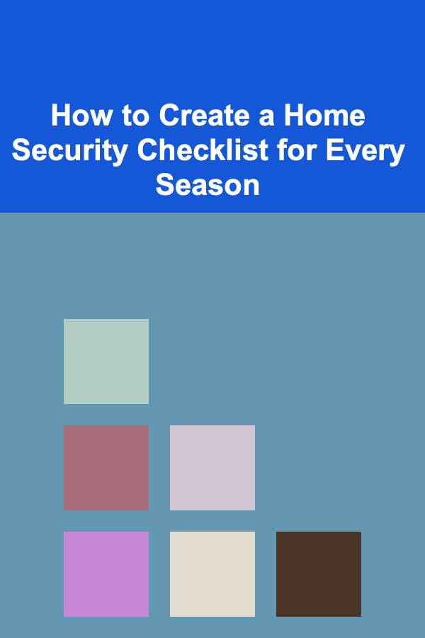 How to Create a Home Security Checklist for Every Season