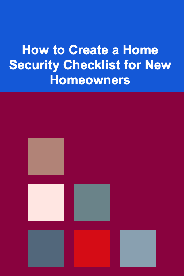 How to Create a Home Security Checklist for New Homeowners