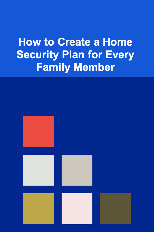 How to Create a Home Security Plan for Every Family Member