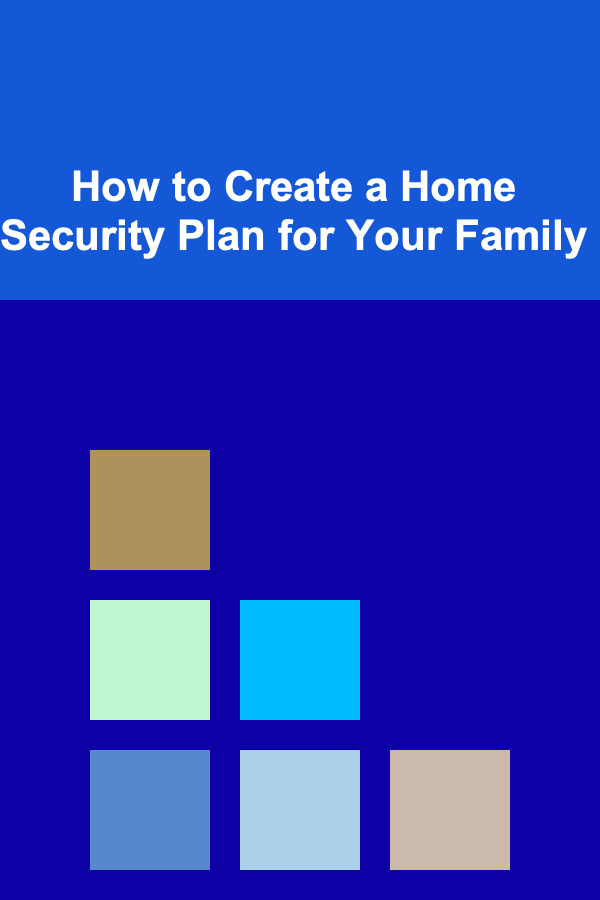 How to Create a Home Security Plan for Your Family