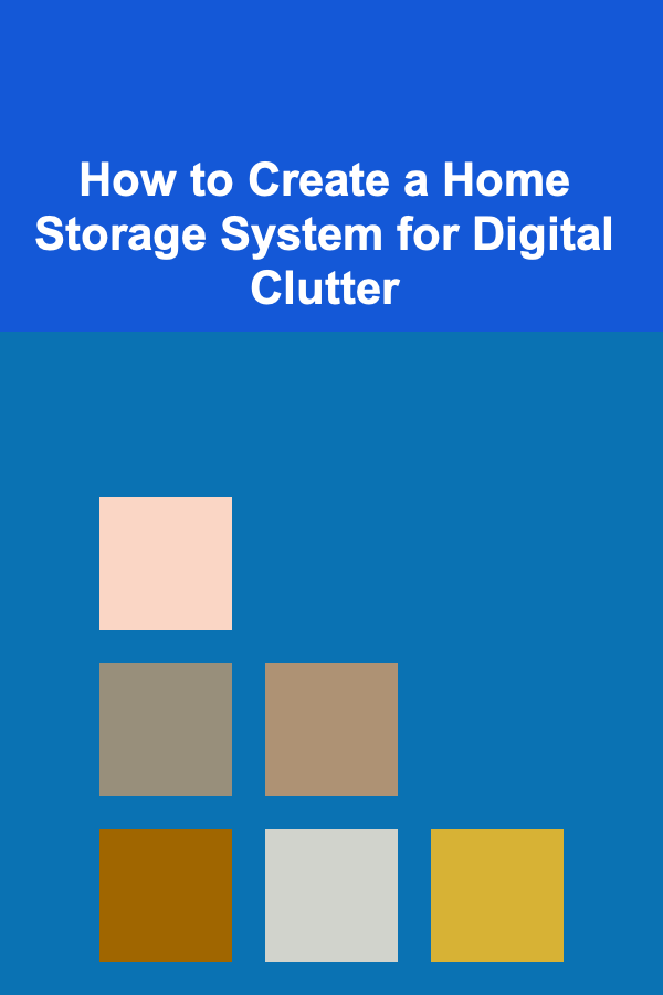 How to Create a Home Storage System for Digital Clutter