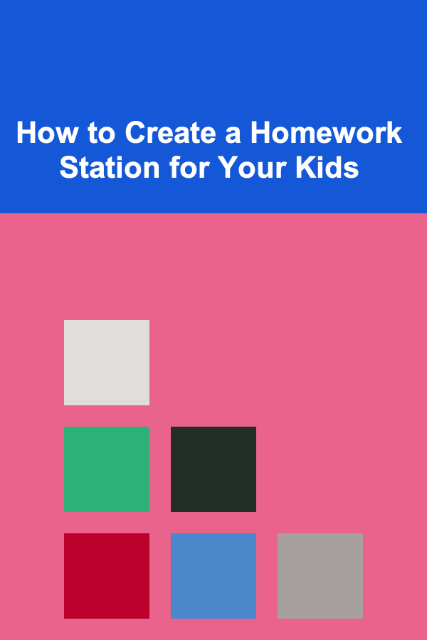 How to Create a Homework Station for Your Kids