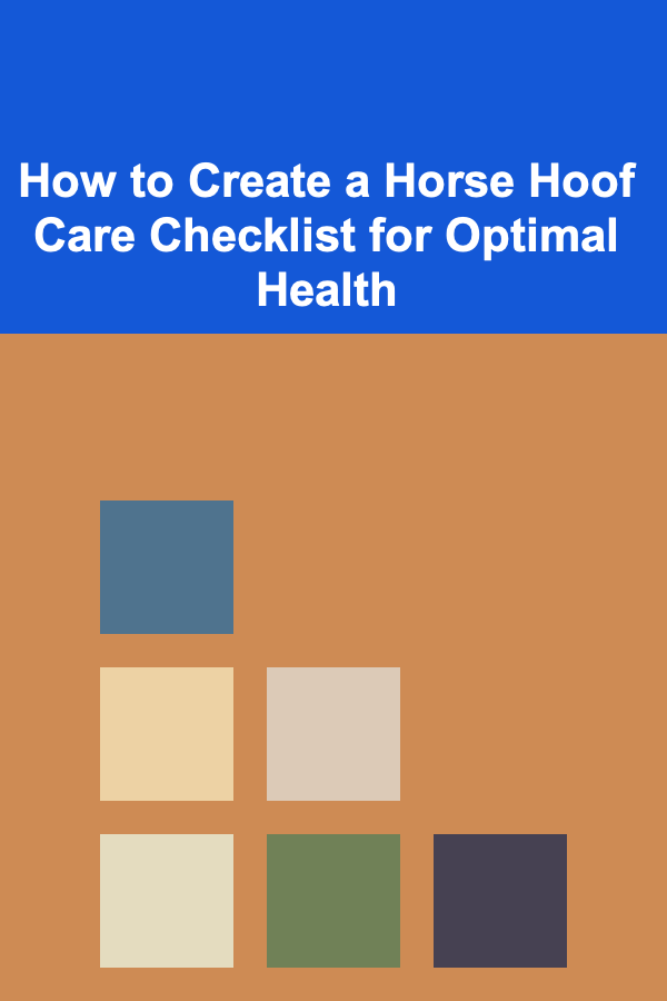 How to Create a Horse Hoof Care Checklist for Optimal Health