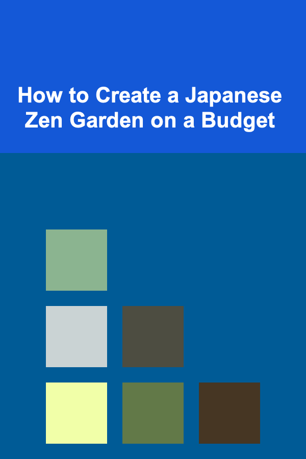 How to Create a Japanese Zen Garden on a Budget