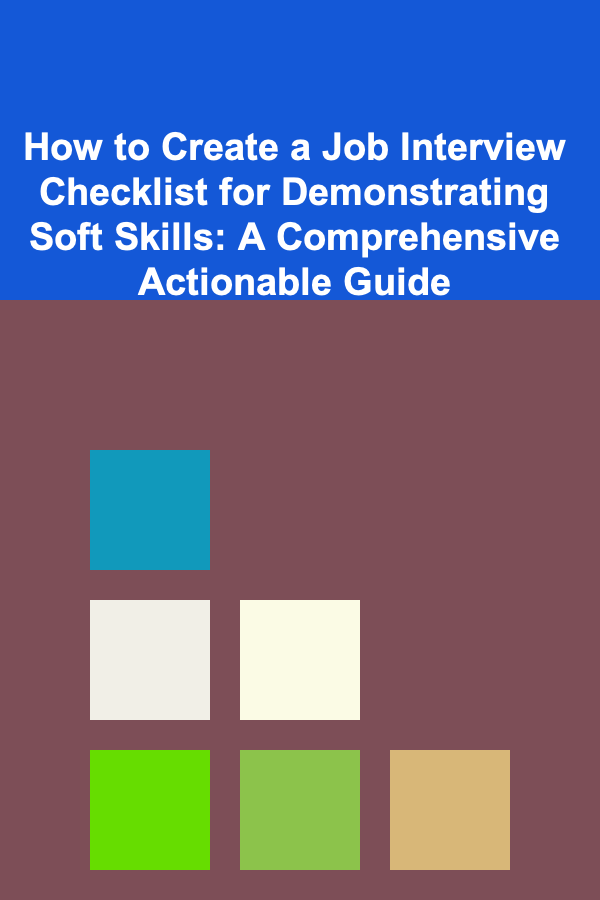 How to Create a Job Interview Checklist for Demonstrating Soft Skills: A Comprehensive Actionable Guide