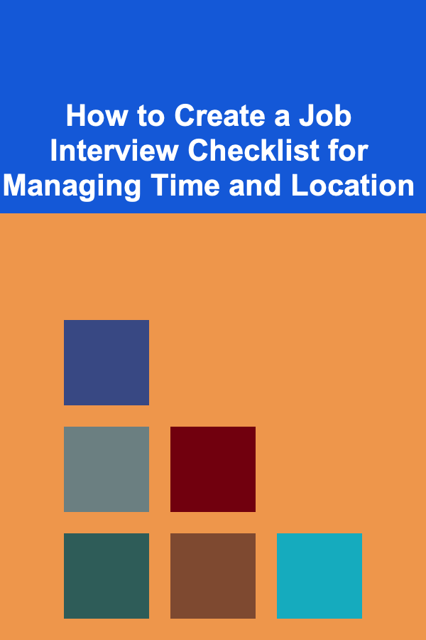 How to Create a Job Interview Checklist for Managing Time and Location