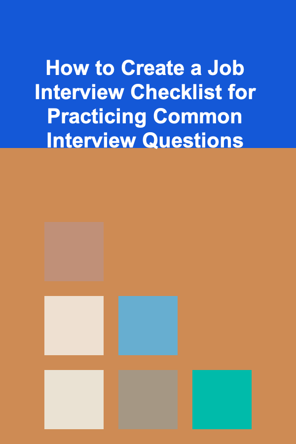 How to Create a Job Interview Checklist for Practicing Common Interview Questions
