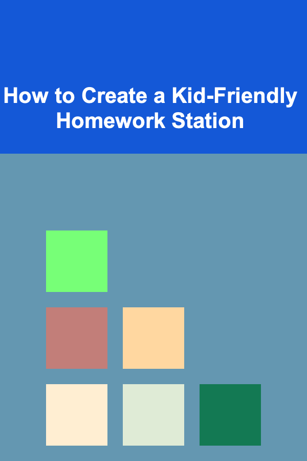 How to Create a Kid-Friendly Homework Station