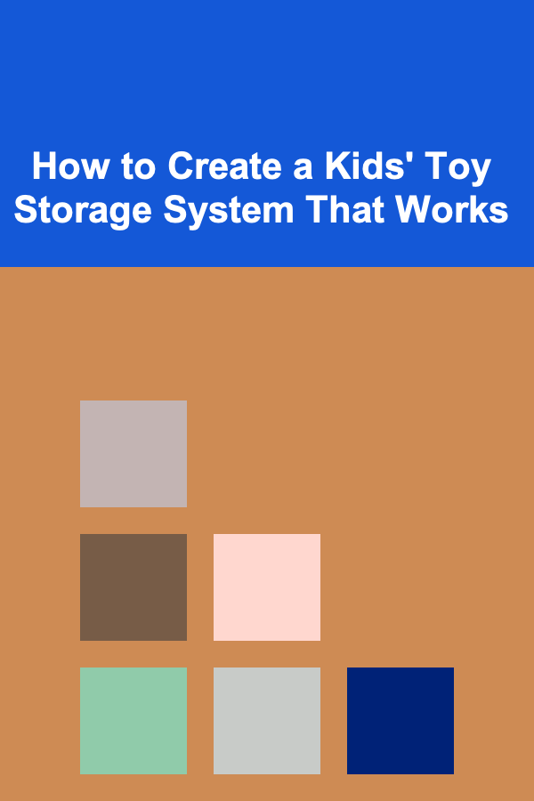 How to Create a Kids' Toy Storage System That Works