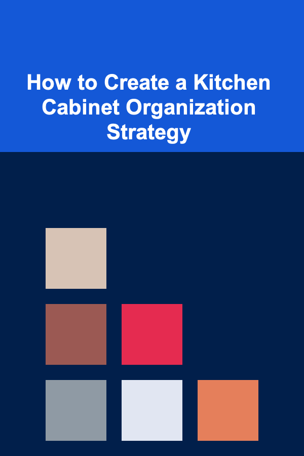 How to Create a Kitchen Cabinet Organization Strategy