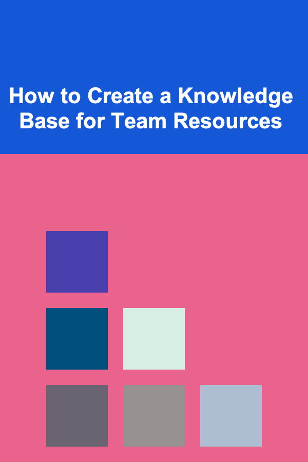 How to Create a Knowledge Base for Team Resources
