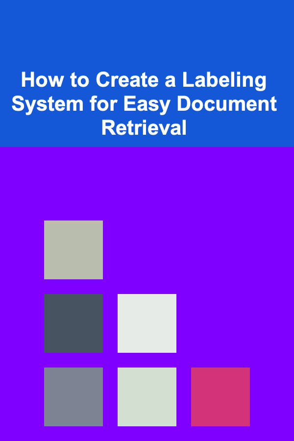 How to Create a Labeling System for Easy Document Retrieval