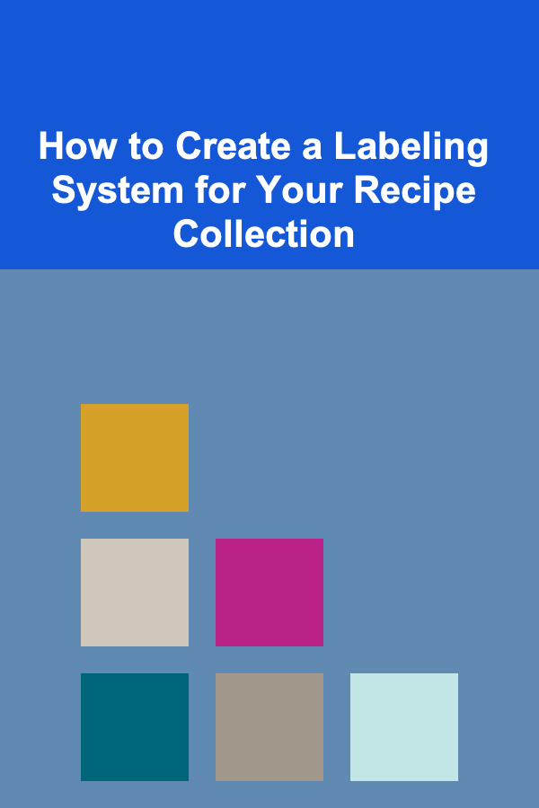 How to Create a Labeling System for Your Recipe Collection