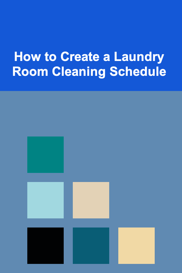 How to Create a Laundry Room Cleaning Schedule