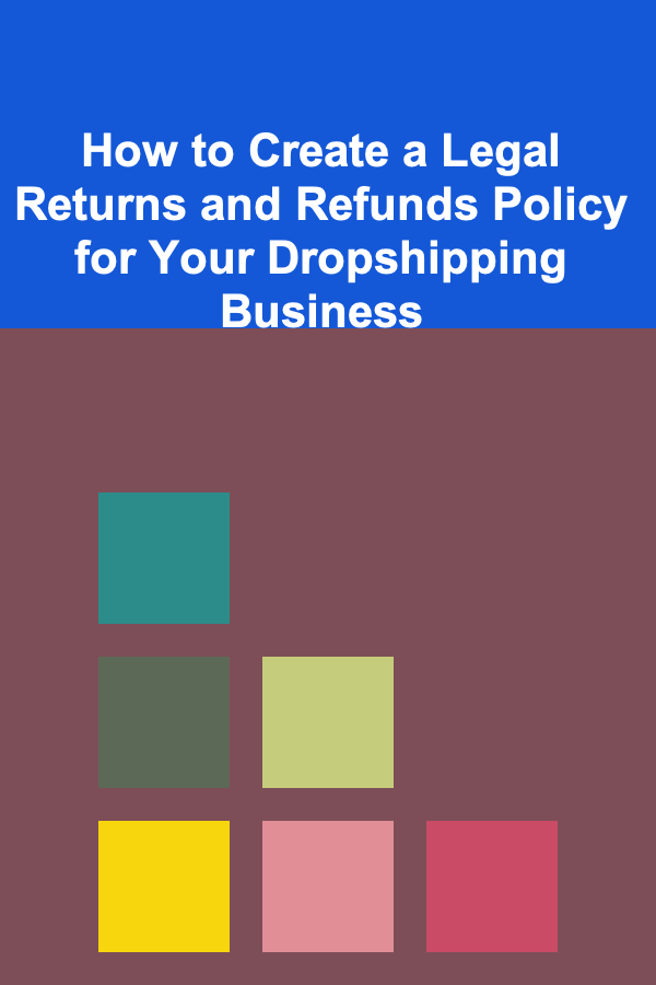 How to Create a Legal Returns and Refunds Policy for Your Dropshipping Business