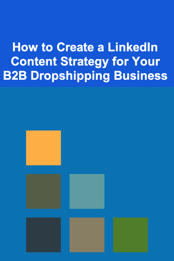 How to Create a LinkedIn Content Strategy for Your B2B Dropshipping Business