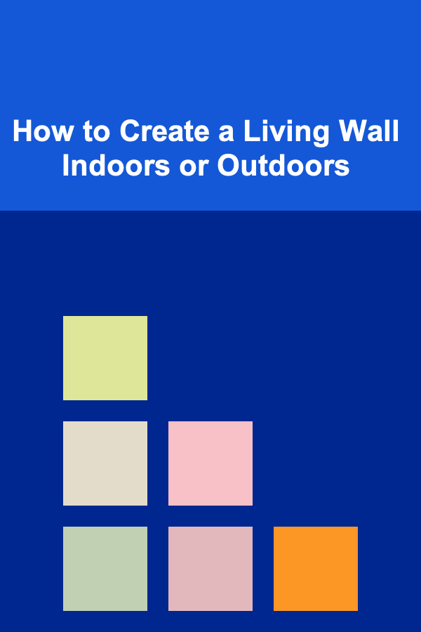 How to Create a Living Wall Indoors or Outdoors