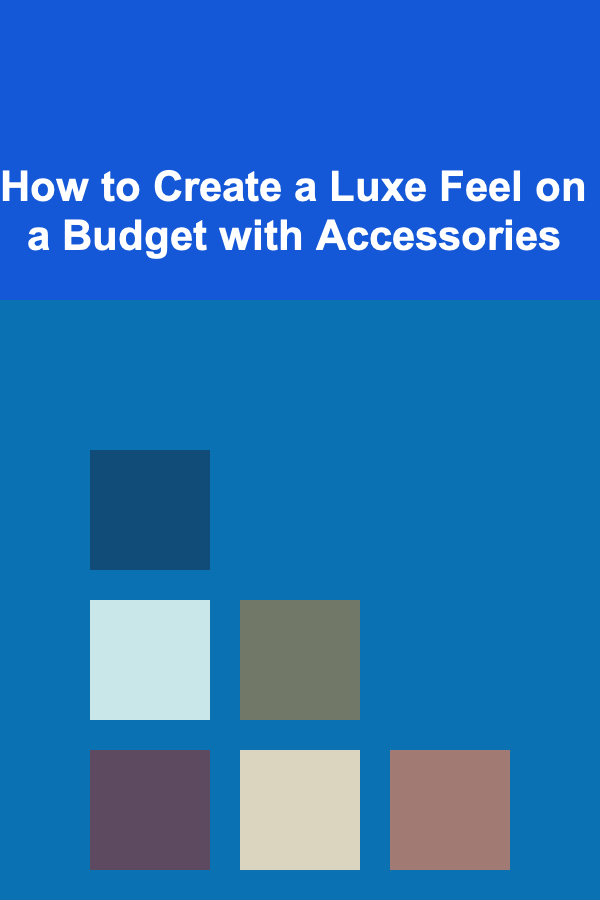How to Create a Luxe Feel on a Budget with Accessories