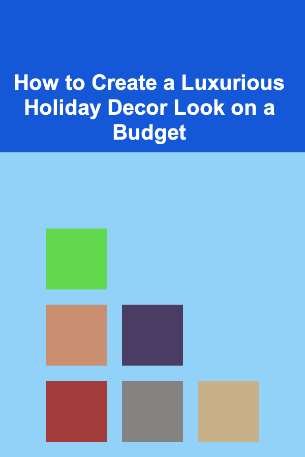 How to Create a Luxurious Holiday Decor Look on a Budget