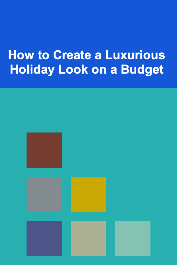 How to Create a Luxurious Holiday Look on a Budget