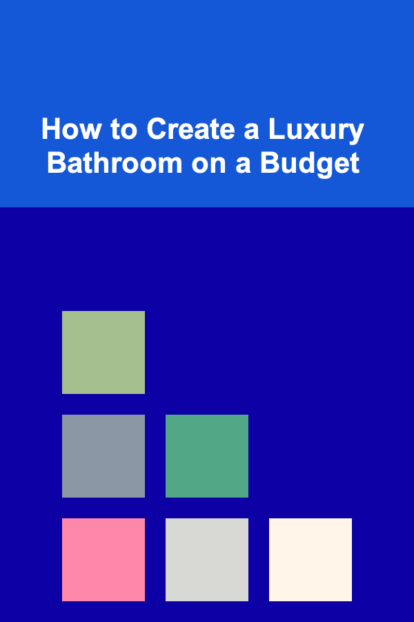 How to Create a Luxury Bathroom on a Budget