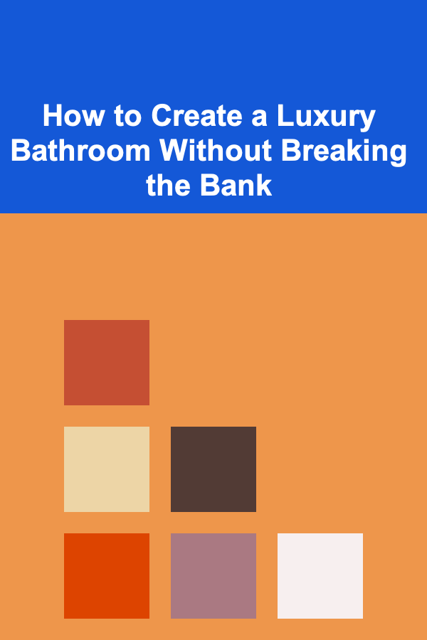 How to Create a Luxury Bathroom Without Breaking the Bank