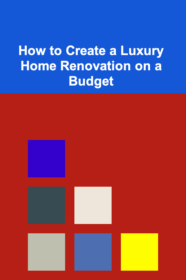 How to Create a Luxury Home Renovation on a Budget