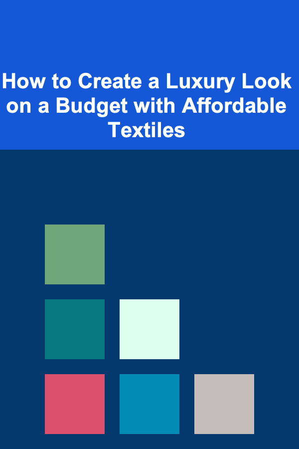 How to Create a Luxury Look on a Budget with Affordable Textiles