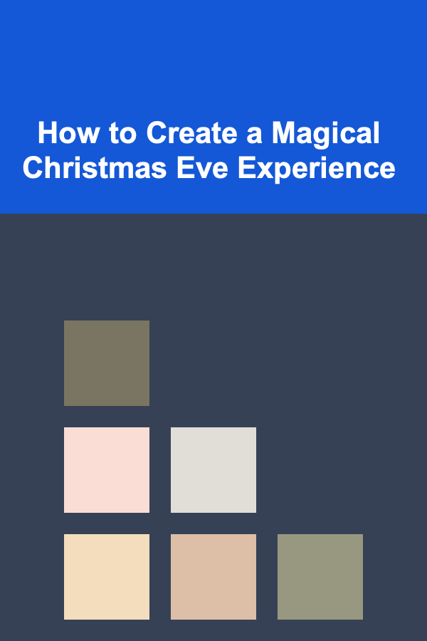 How to Create a Magical Christmas Eve Experience