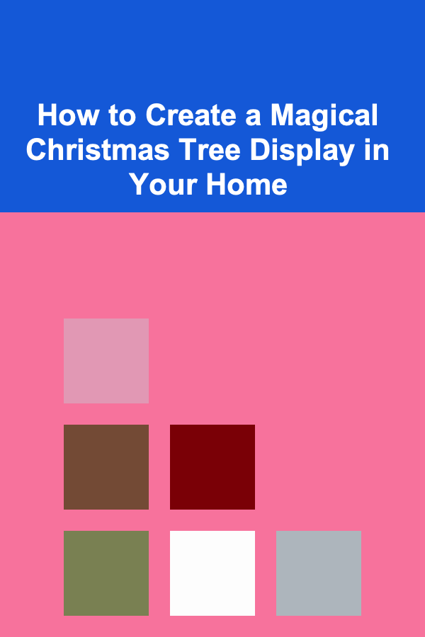 How to Create a Magical Christmas Tree Display in Your Home