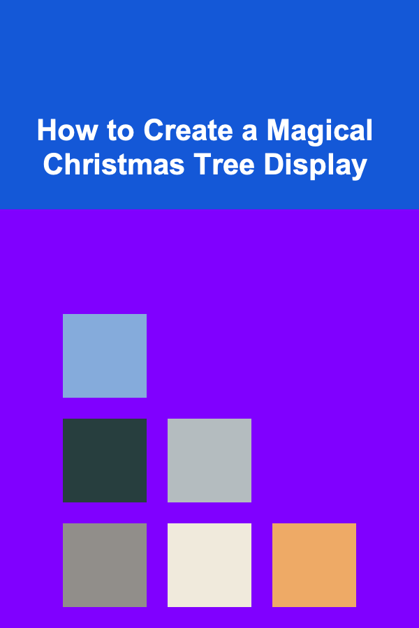 How to Create a Magical Christmas Tree Display