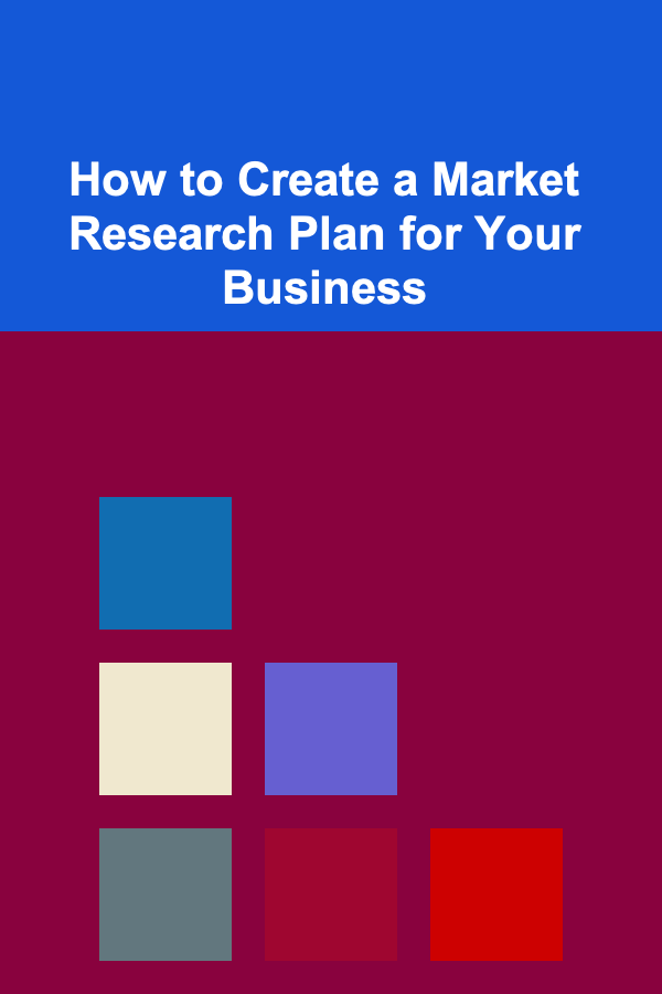 How to Create a Market Research Plan for Your Business