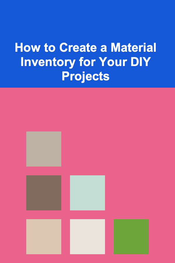How to Create a Material Inventory for Your DIY Projects