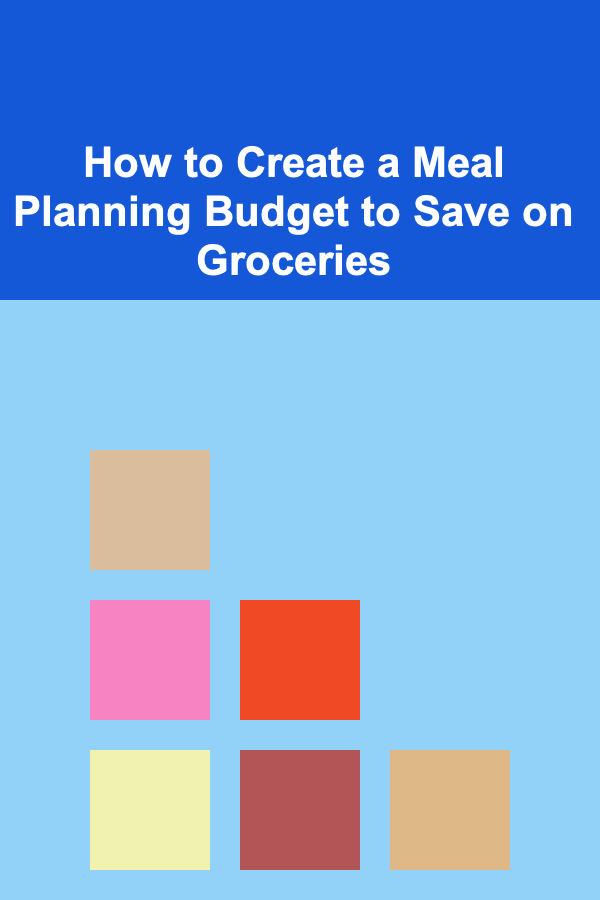 How to Create a Meal Planning Budget to Save on Groceries