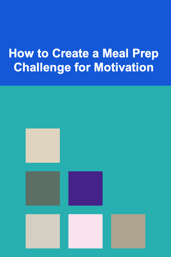 How to Create a Meal Prep Challenge for Motivation