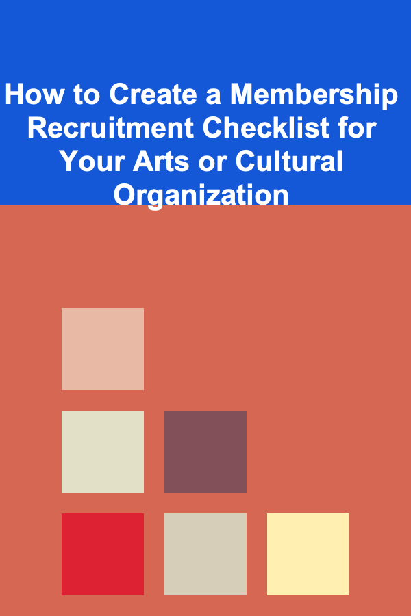 How to Create a Membership Recruitment Checklist for Your Arts or Cultural Organization