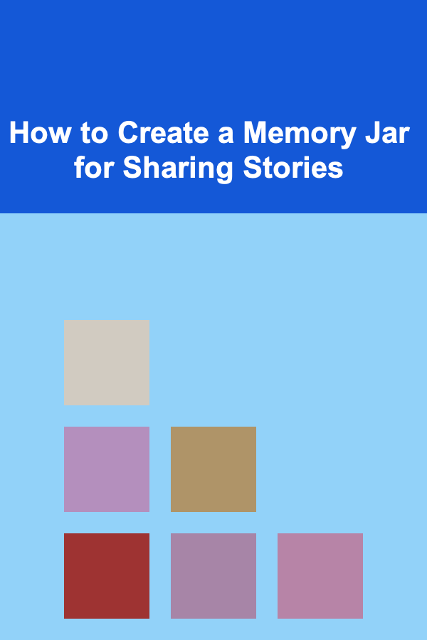 How to Create a Memory Jar for Sharing Stories